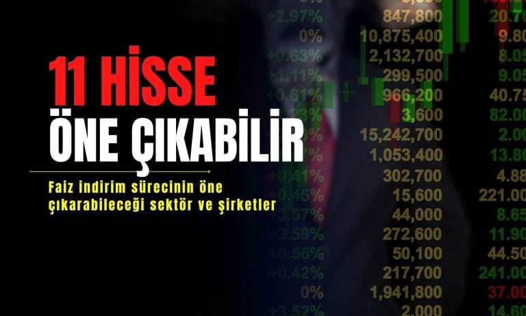 Faiz indirim süreciyle öne çıkabilecek 11 hisse açıklandı