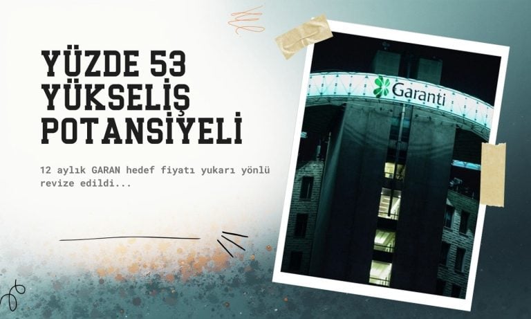 Garanti (GARAN) hedef fiyatı yükseldi: Yüzde 53 potansiyel