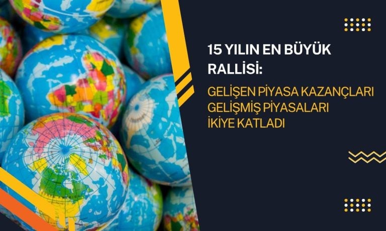 Gelişen piyasalar 15 yılın en güçlü rallisini yaşıyor
