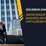 Goldman: ABD işsizlik maaşı başvuruları 235 bin yükseldi