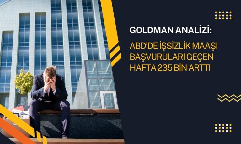 Goldman: ABD işsizlik maaşı başvuruları 235 bin yükseldi