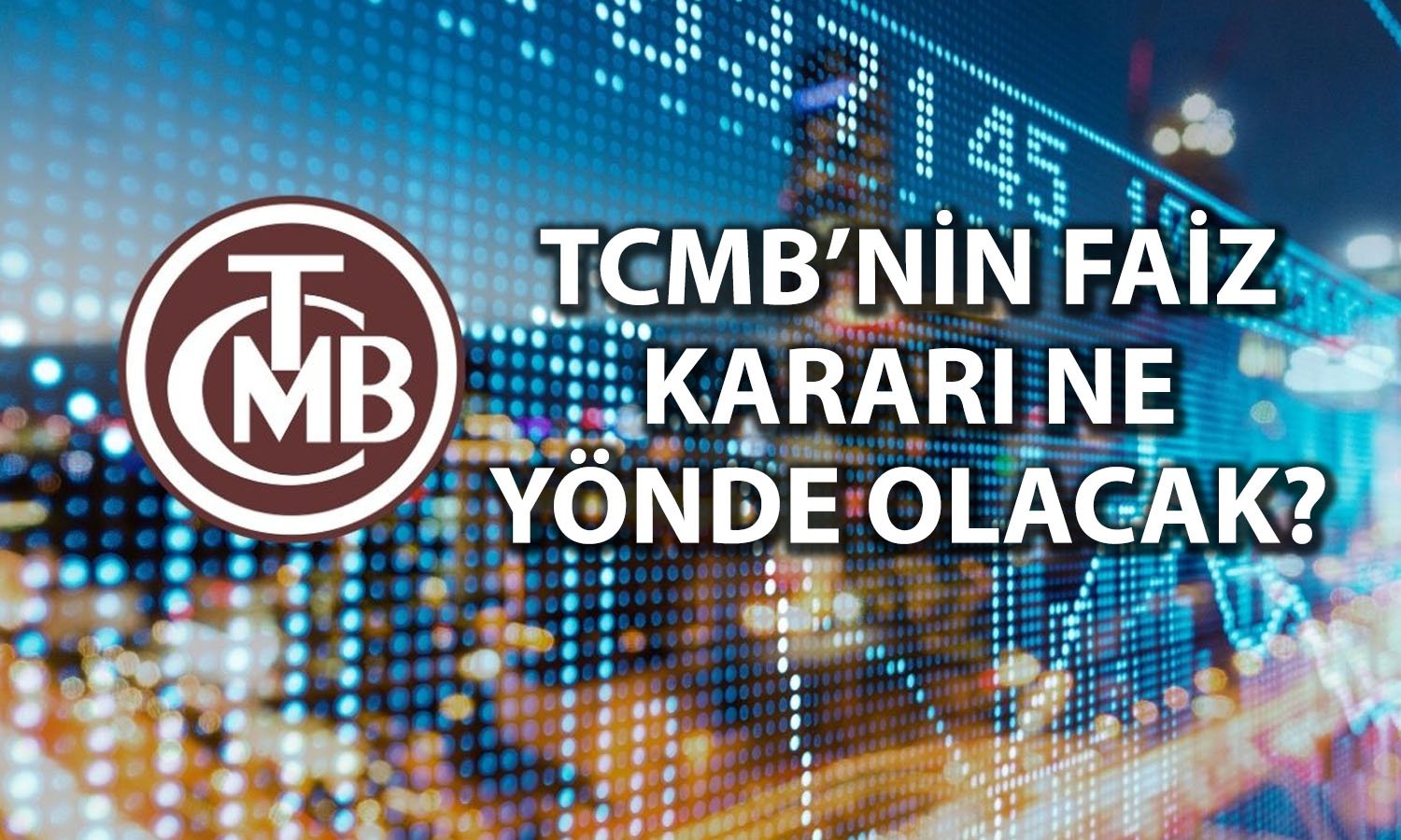 Gözler TCMB’nin faiz kararında: 15 kurum tahminini paylaştı