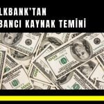 Halkbank 250 milyon dolarlık ek kaynak sağladı!
