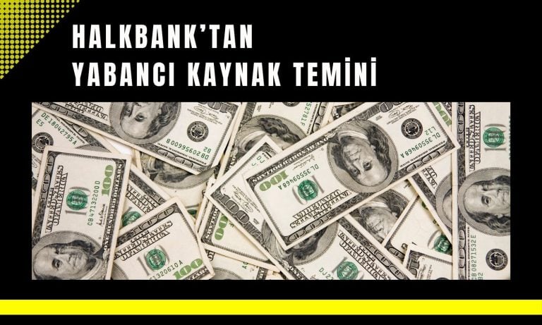 Halkbank 250 milyon dolarlık ek kaynak sağladı!