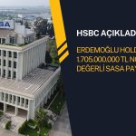 HSBC açıkladı: Erdemoğlu Holding’den SASA paylarında satış