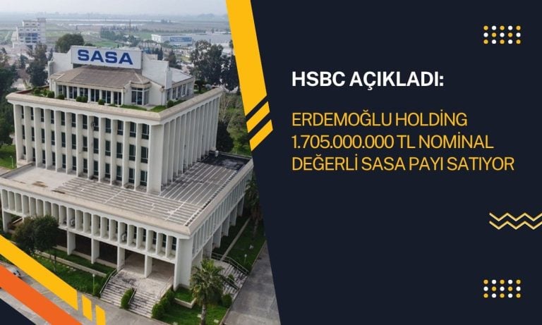 HSBC açıkladı: Erdemoğlu Holding’den SASA paylarında satış