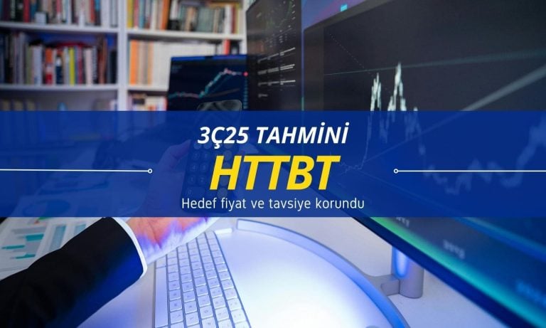 HTTBT 3Ç25 beklentileri: 75,40 TL hedef fiyat korundu