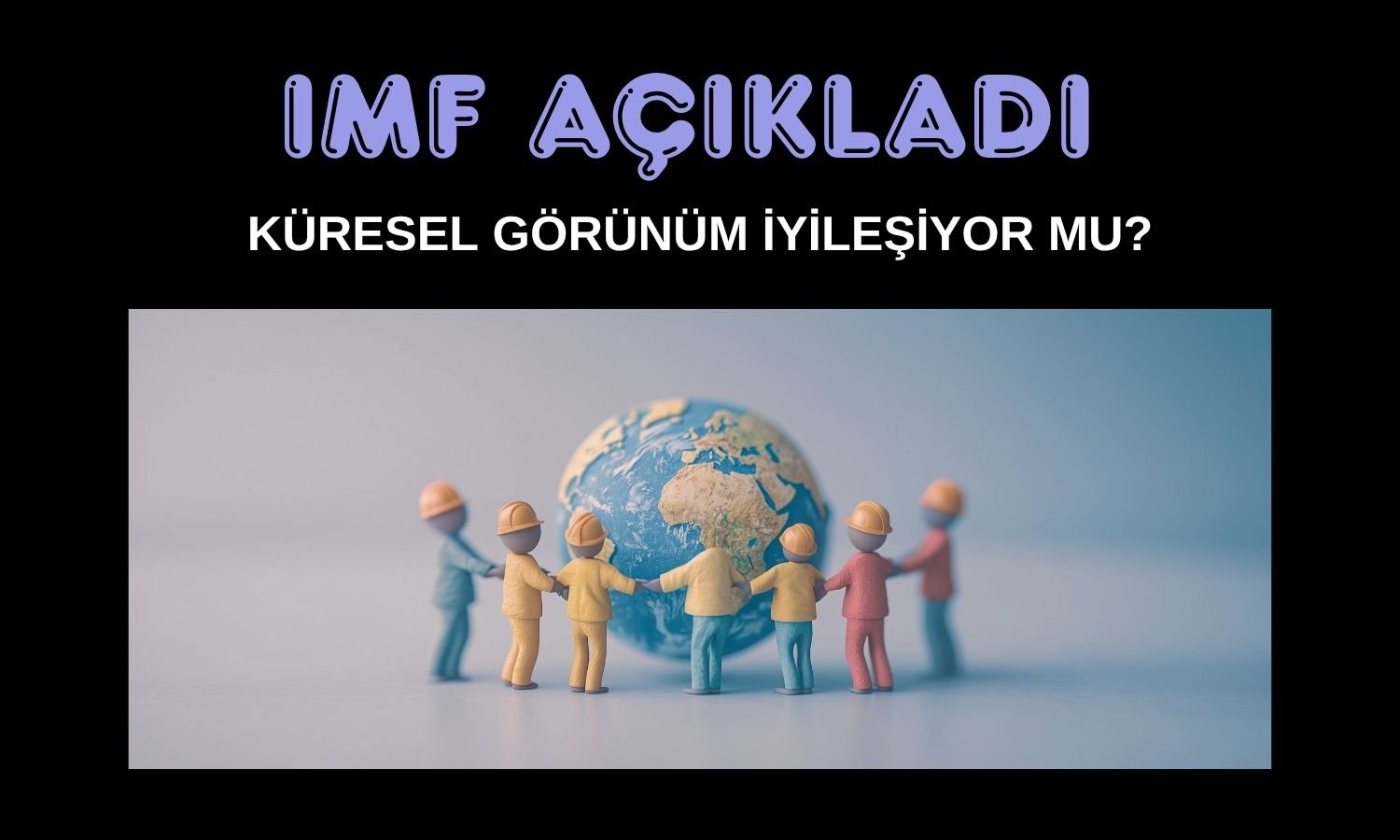 IMF küresel büyüme tahminini yüzde 3,2’ye yükseltti