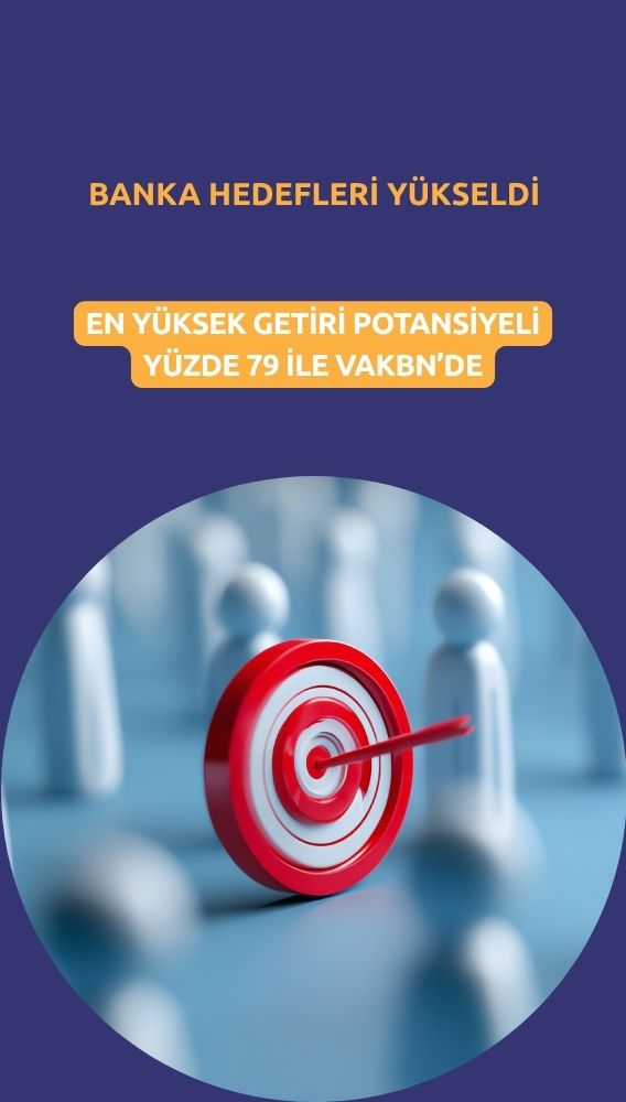 Banka hedef fiyatları yükseldi: En yüksek getiri yüzde 79