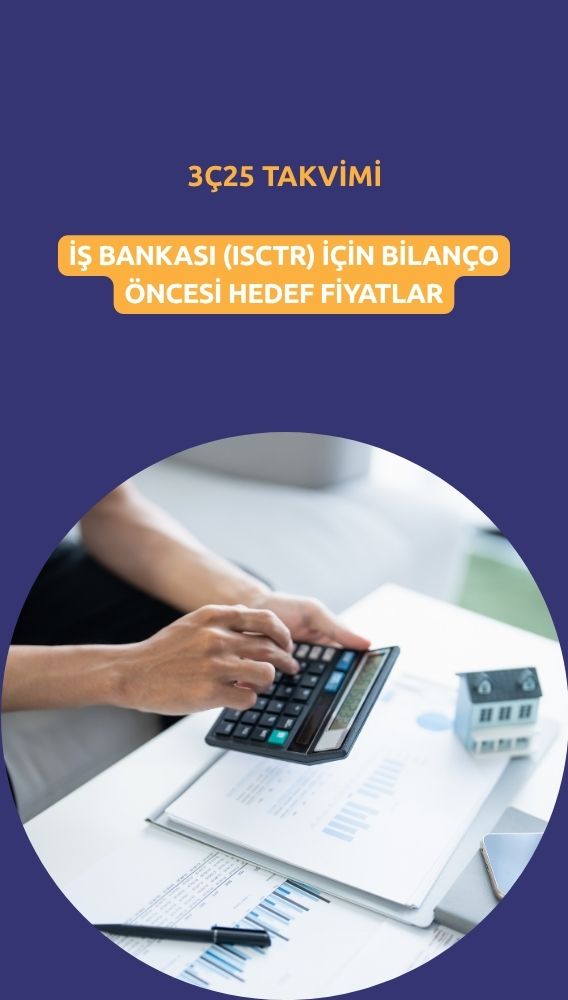 İş Bankası (ISCTR) 3Ç takvimi: Bilanço öncesi hedef fiyatlar