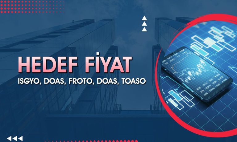 ISGYO, DOAS, FROTO ve TOASO için hedef fiyat açıklandı