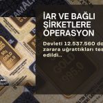 İstanbul Altın Rafinerisi ve bağlı şirketlere gözaltı kararı