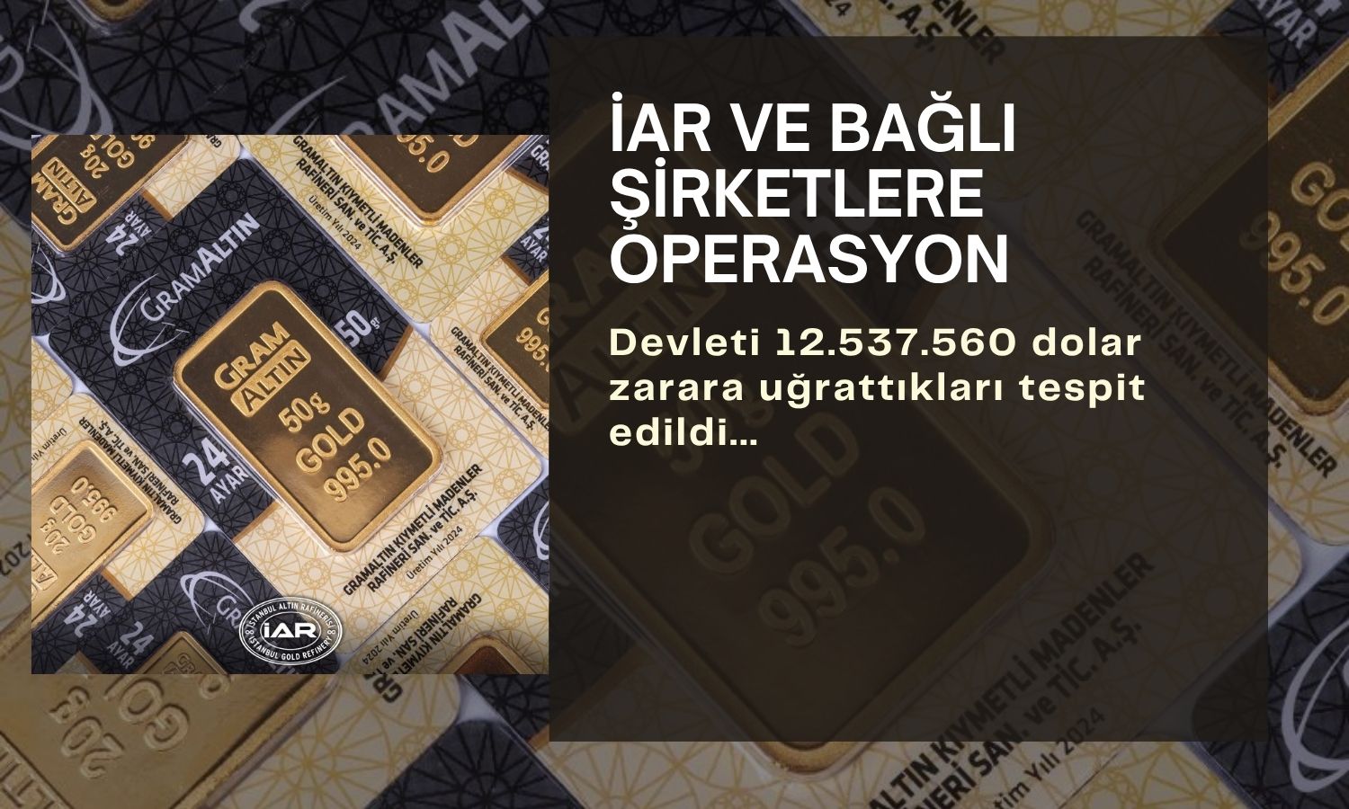 İstanbul Altın Rafinerisi ve bağlı şirketlere gözaltı kararı