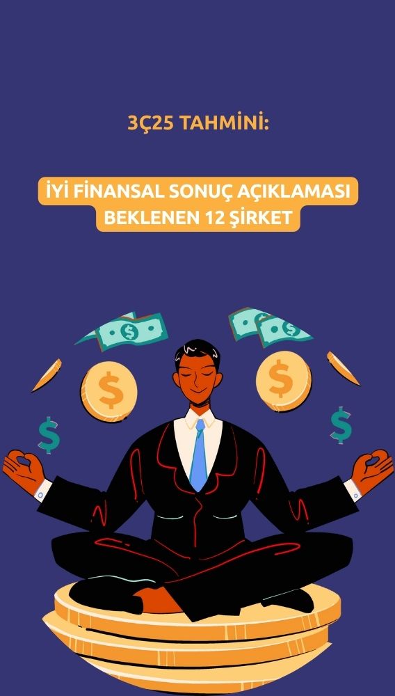 3Ç25'te iyi finansal sonuçlar beklenen 12 şirket açıklandı