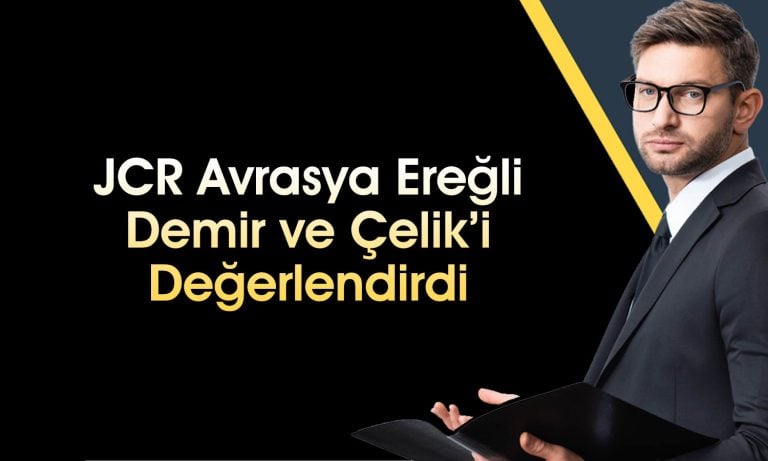 JCR, Ereğli için “en yüksek yatırım yapılabilir” notunu verdi
