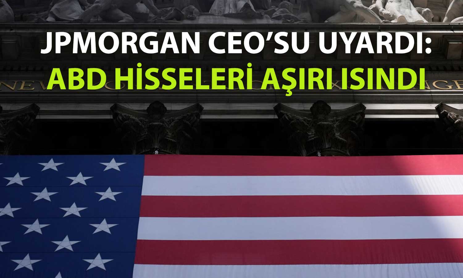 JPMorgan CEO’sundan ABD borsası için uyarı: Büyük düşüş riski var