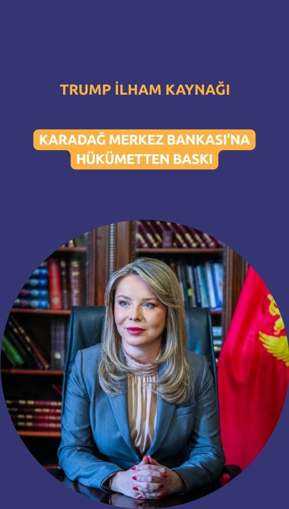 Karadağ Trump'tan ilham alıyor: Merkez bankası kıskacı