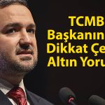 Karahan: Yastık altı altınlar enflasyonla mücadeleyi zayıflatıyor