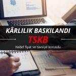 Kârlılık baskılandı: TSKB hedef fiyatı ve tavsiyesi korundu