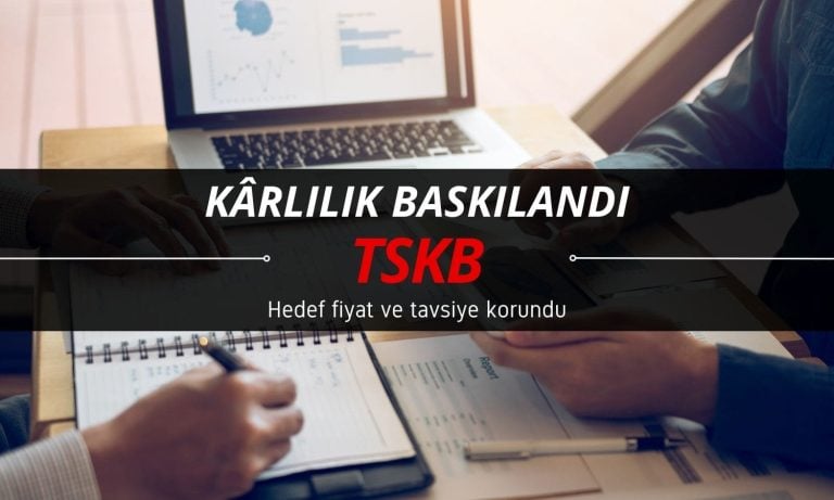 Kârlılık baskılandı: TSKB hedef fiyatı ve tavsiyesi korundu