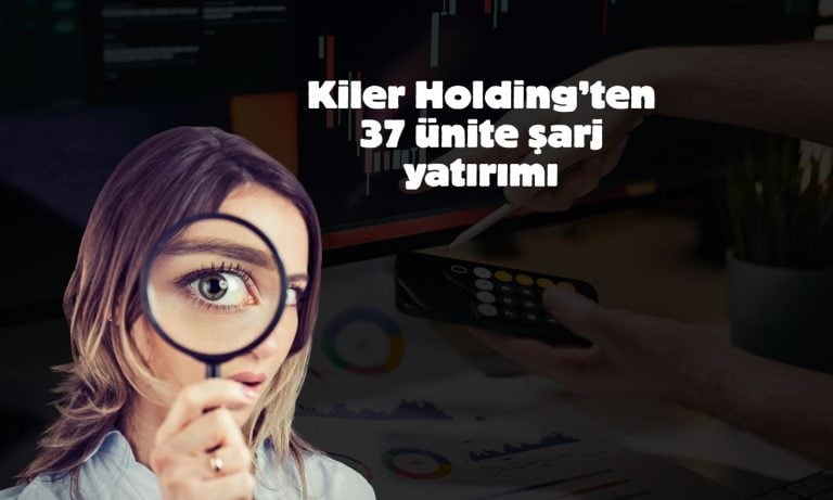 Kiler Holding iştirakine hızlı şarj için yatırım desteği!