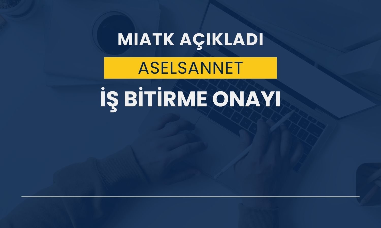 Mia Teknoloji: 157 milyon TL’lik iş bitirme onayı alındı