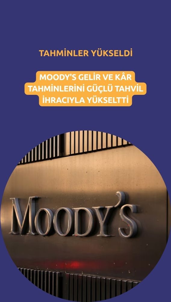 Moody's gelir ve kâr tahminlerini güçlü tahvil ihracıyla yükseltti