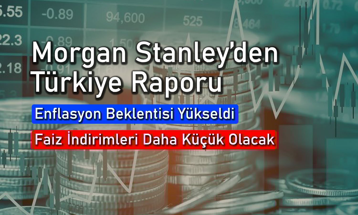 Morgan Stanley Türkiye için enflasyon tahminini yükseltti