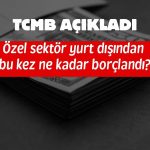 Özel sektörün dış borcu 200 milyar doları aştı!