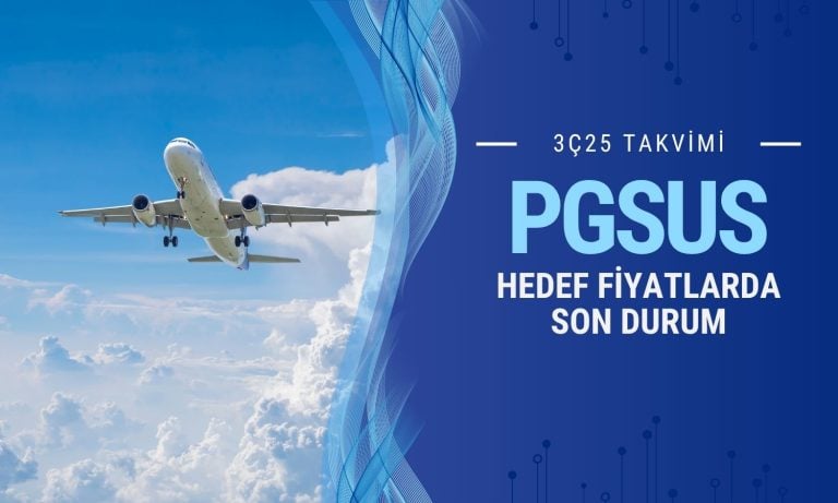 Pegasus (PGSUS) 3Ç25 takvimi: Hedef fiyatlarda son durum