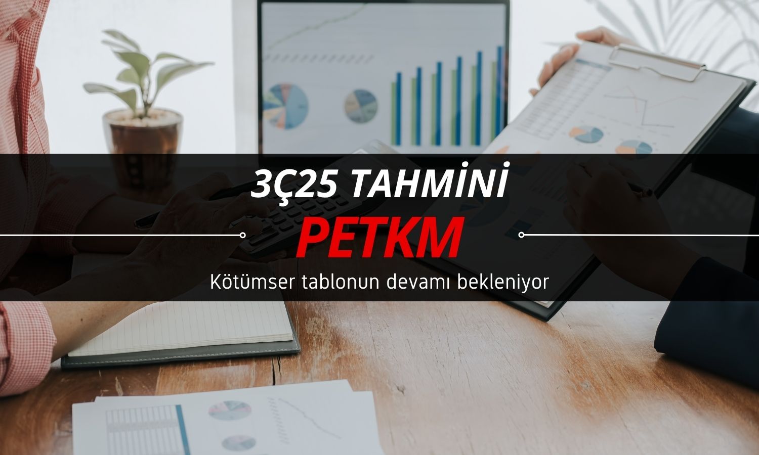 Petkim (PETKM) 3Ç25’te de kötü bir tablo çizebilir