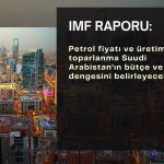IMF: Petroldeki toparlanma Suudi bütçe dengesini belirleyecek