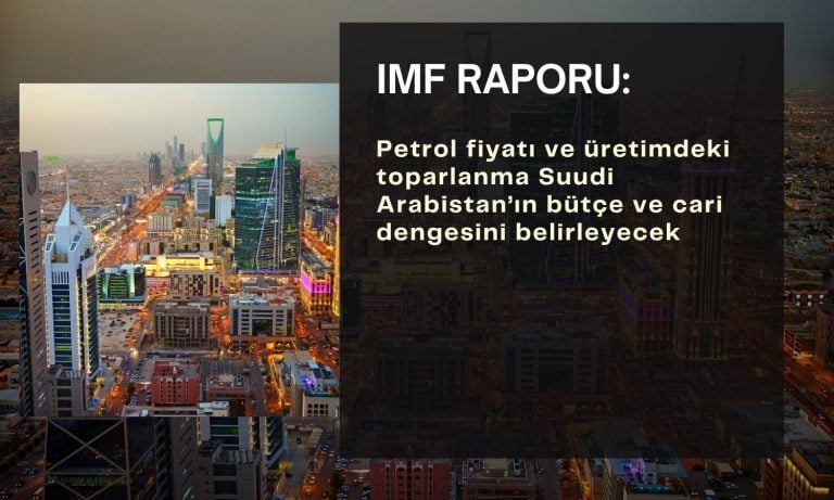 IMF: Petroldeki toparlanma Suudi bütçe dengesini belirleyecek