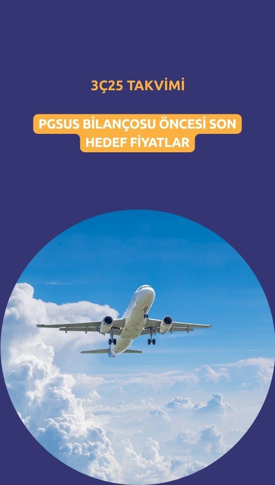 Pegasus (PGSUS) 3Ç25 takvimi: Hedef fiyatlarda son durum