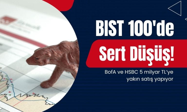 Sert düşüş: BofA ve HSBC’den 5 milyar TL’ye yakın net satış