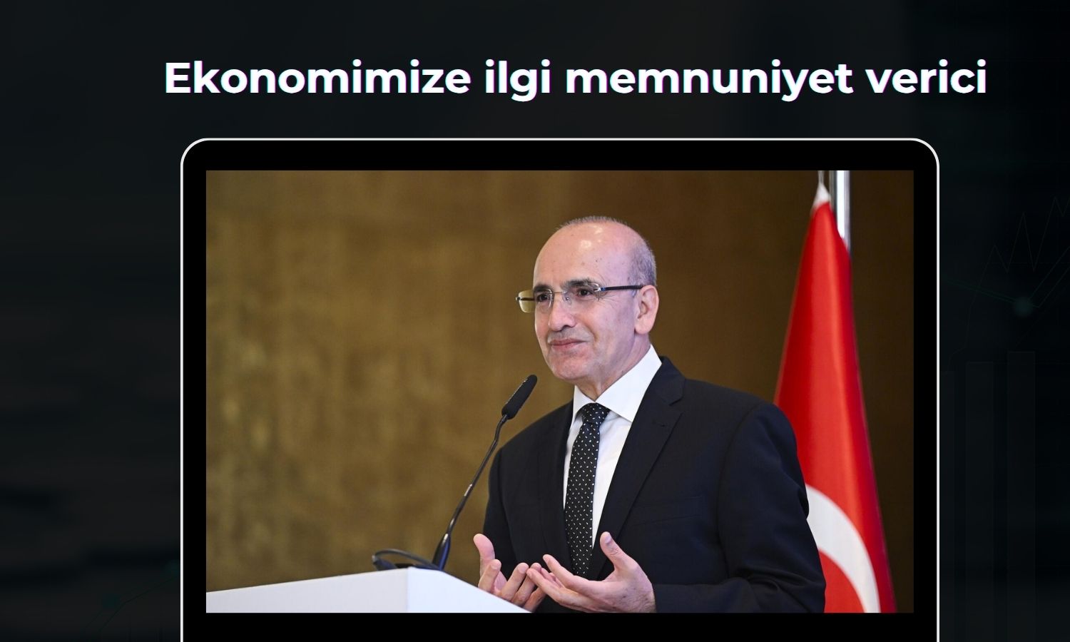 Şimşek: Türkiye ekonomisine güven ve ilgi artıyor