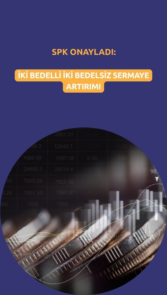 SPK onayladı: İki bedelli iki bedelsiz sermaye artırımı geliyor