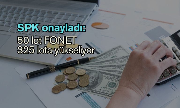 SPK onayladı: 50 lot FONET 325 lota yükseliyor