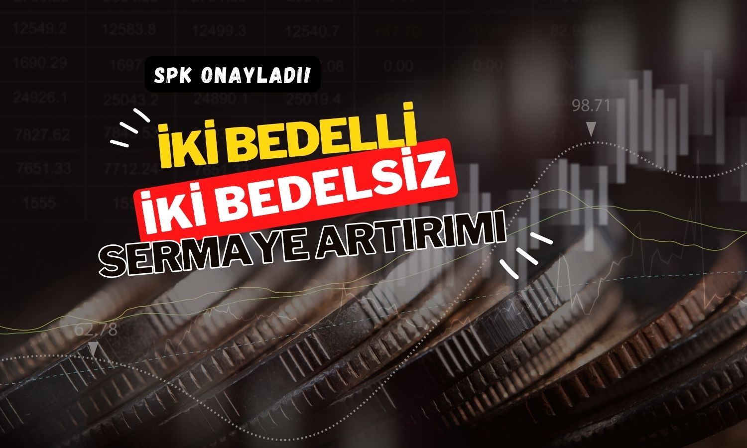 SPK onayladı: İki bedelli iki bedelsiz sermaye artırımı geliyor
