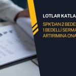 SPK’dan 2 bedelsiz 1 bedelli sermaye artırımına onay