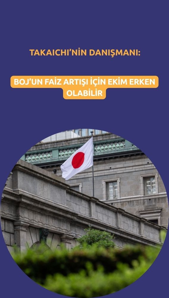 Takaichi'nin danışmanı: BOJ'un Ekim'de faiz artırması erken olur