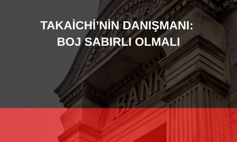 Takaichi’nin danışmanından BoJ’a faiz uyarısı