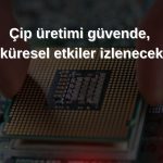 Tayvan: Çin’in yeni yasağı şimdilik yarı iletkenleri etkilemez