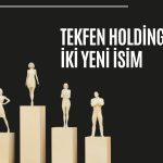Tekfen Holding üst yönetimde iki yeni isimle güçlendi