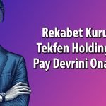 Tekfen Holding’de pay devri: Hisse çoğunluğu TMSF’ye geçti
