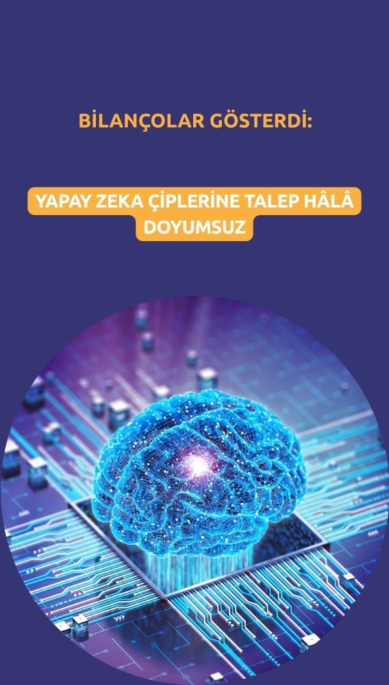 Bilançolar gösterdi: Yapay zeka çiplerine talep hâlâ doyumsuz