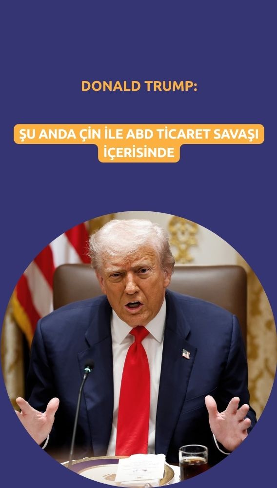 Trump: Şu anda Çin ile ABD ticaret savaşı içinde
