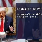 Trump: Şu anda Çin ile ABD ticaret savaşı içinde