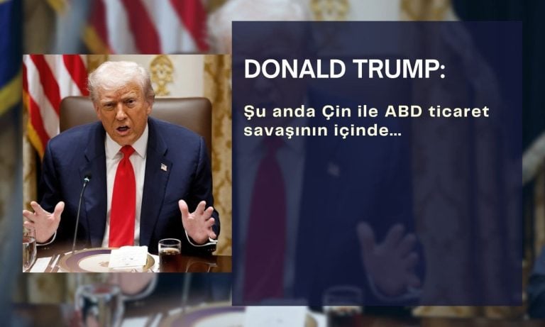 Trump: Şu anda Çin ile ABD ticaret savaşı içinde