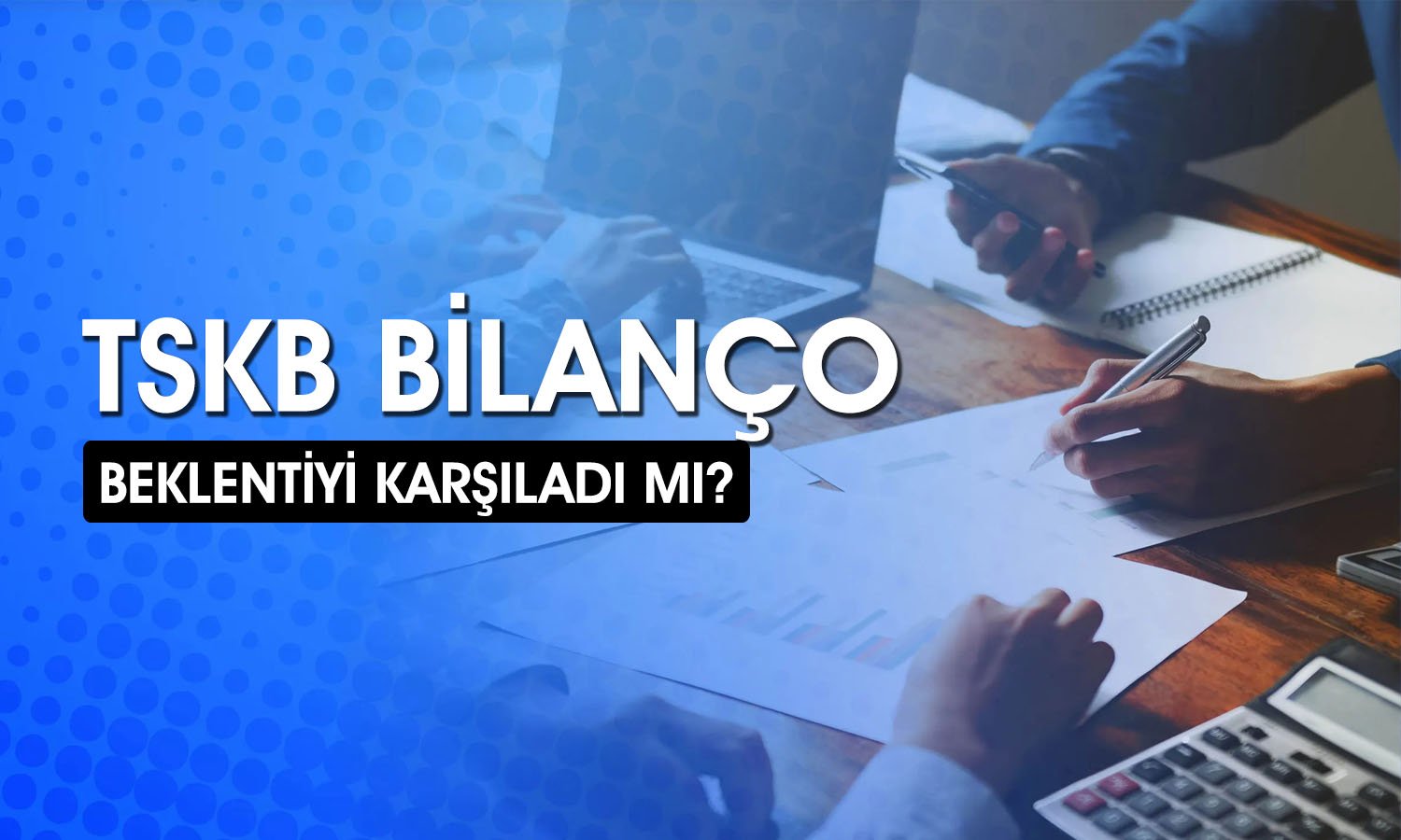 TSKB bilanço: Üçüncü çeyrekte beklenti üstü net kar